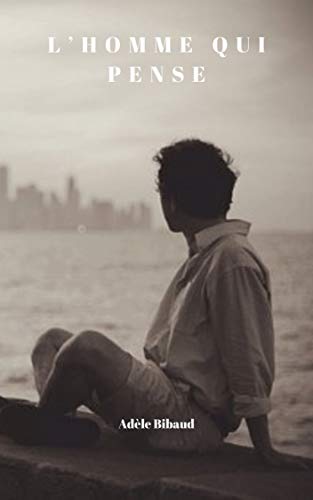 Télécharger livre L’homme qui pense de Adèle Bibaud eBook pdf et epub gratuit Télécharger livre L’homme qui pense de Adèle Bibaud eBook pdf et epub gratuit